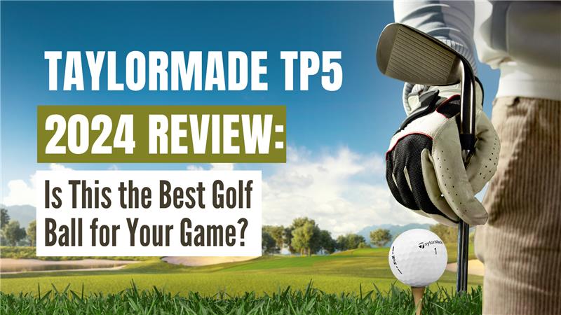 TaylorMade TP5 2024 Review: Is This the Best Golf Ball for Your Game?