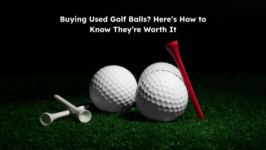 Buying Used Golf Balls? Here’s How to Know They’re Worth It