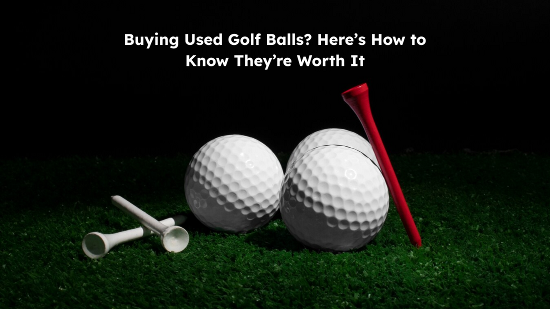 Buying Used Golf Balls? Here’s How to Know They’re Worth It