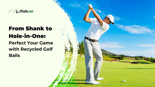 From Shank to Hole-in-One: Perfect Your Game with Recycled Golf Balls