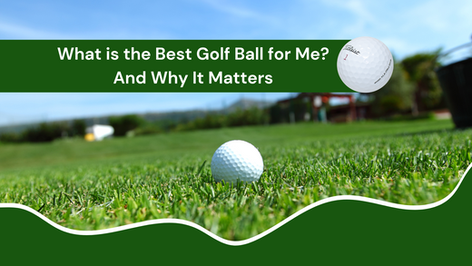 What is the Best Golf Ball for Me? And Why It Matters
