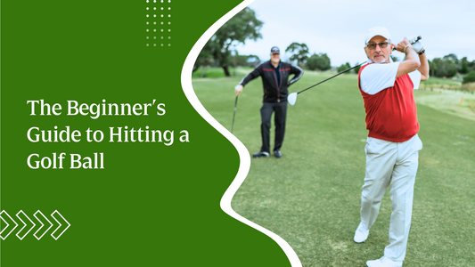 The Beginner’s Guide to Hitting a Golf Ball