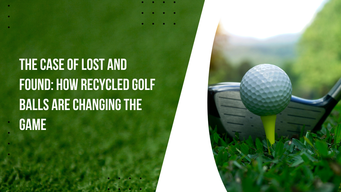 The Case of Lost and Found: How Recycled Golf Balls Are Changing the Game