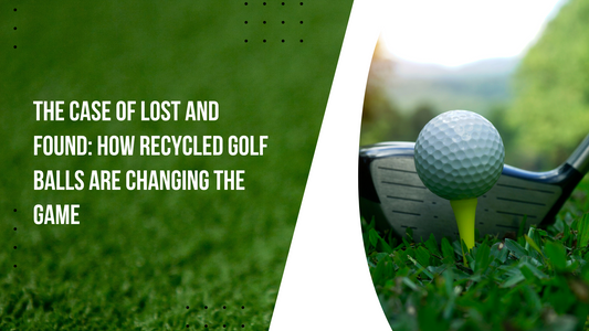 The Case of Lost and Found: How Recycled Golf Balls Are Changing the Game