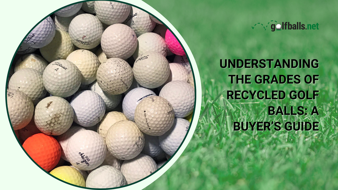 Understanding the Grades of Recycled Golf Balls: A Buyer’s Guide