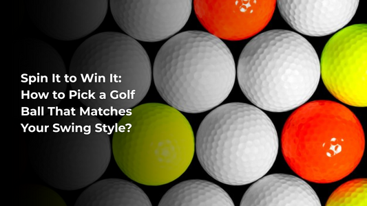 Spin It to Win It: How to Pick a Golf Ball That Matches Your Swing Style?