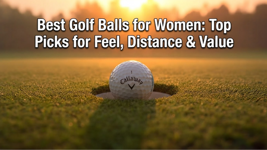 Best Golf Balls for Women: Top Picks for Feel, Distance & Value