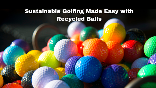 Sustainable Golfing Made Easy with Recycled Balls